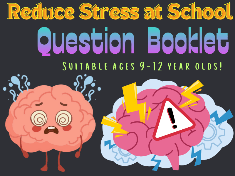 Reduce Stress at School Question Booklet: Big Questions to Help You Think, Reflect and Feel Better!