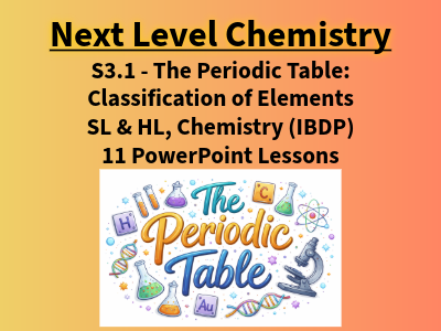 BUNDLE S3.1 The Periodic Table: Classification of Elements, SL & HL (IBDP Chemistry)