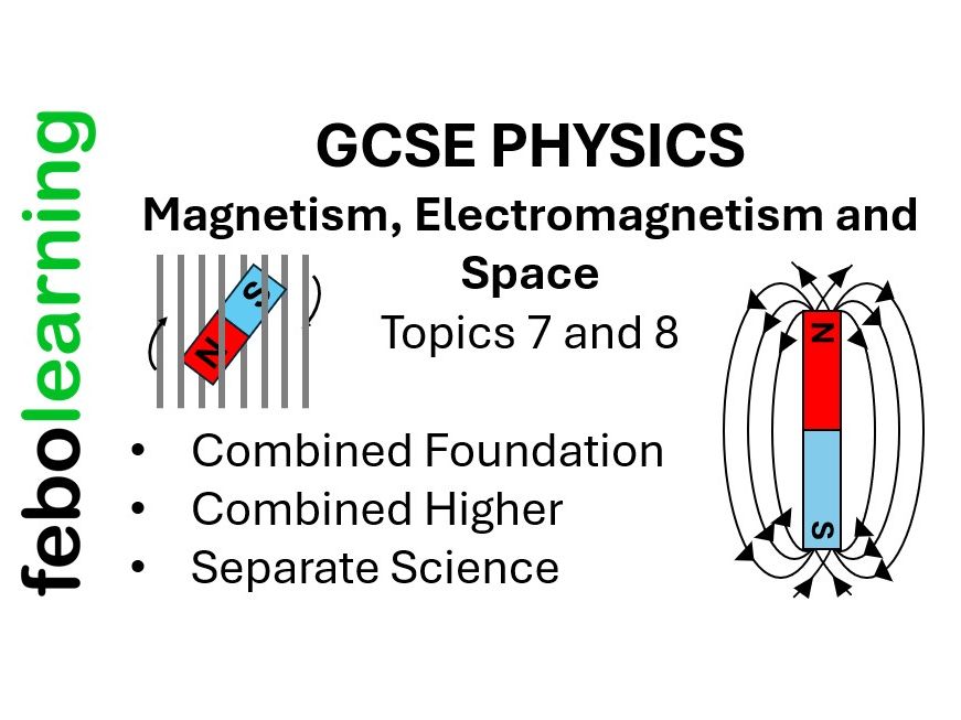 GCSE Physics Topics 7 and 8 (Magnetism, Electromagnetism and Space)