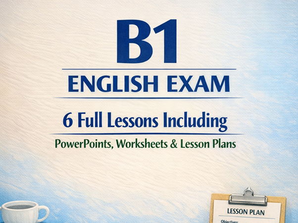 B1 English Exam Complete Lesson Bundle – 6 Full Lessons Including PowerPoints, Worksheets & Lesson Plans