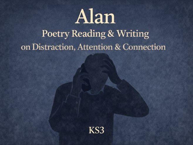 Alan – Poetry Reading & Writing on Distraction, Attention & Connection (KS3 English)