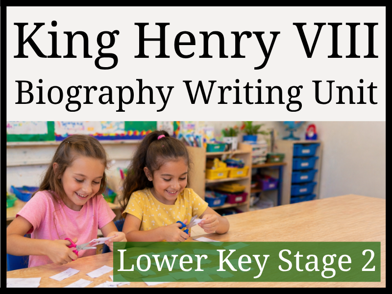 King Henry VIII Biography Writing Unit | Year 3 & Year 4 | LKS2