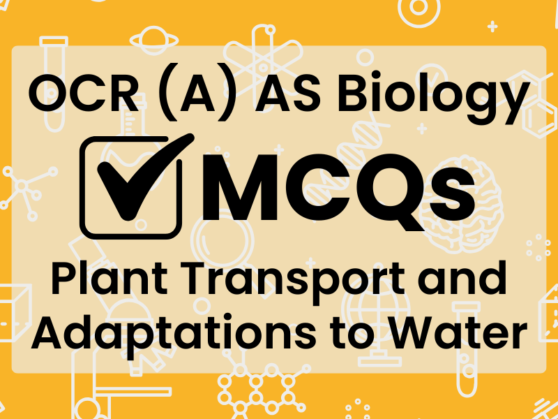OCR (A) AS Bio MCQs - Plant Transport and Adaptations to Water