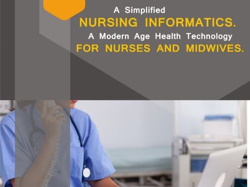A SIMPLIFIED NURSING INFORMATICS. A MODERN AGE HEALTH TECHNOLOGY FOR NURSES AND MIDWIVES