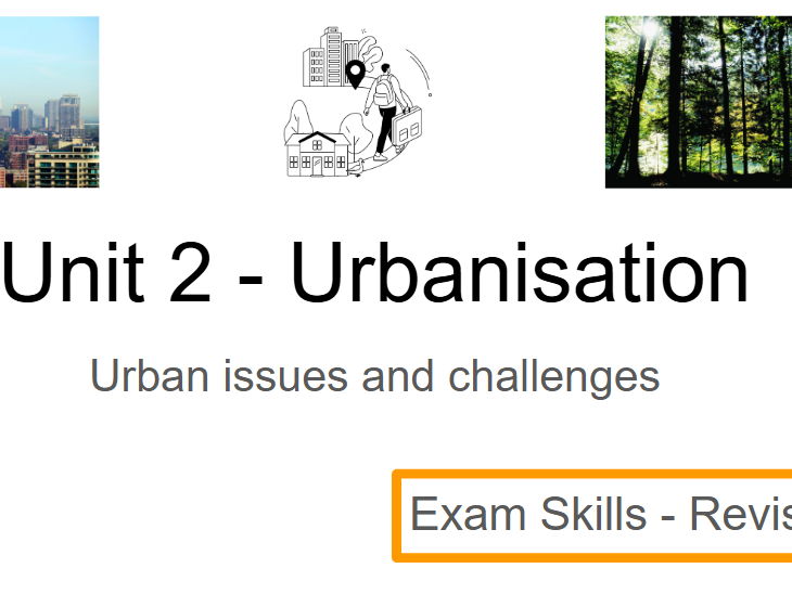 Human Geography - Unit 2 Urbanisation - GCSE Geography (All UK syllabus)