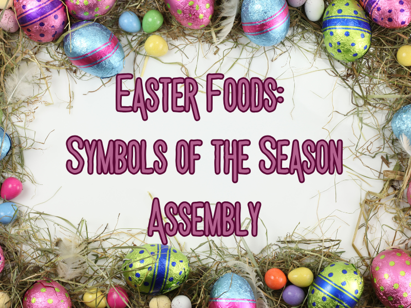 Easter Foods: Symbols of the Season – Assembly