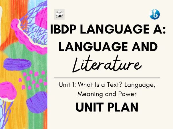 IBDP Language A: Language & Literature, Unit 1: What Is a Text? Language, Meaning and Power