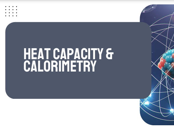 AP Chemistry Unit 6: Heat Capacity and Calorimetry