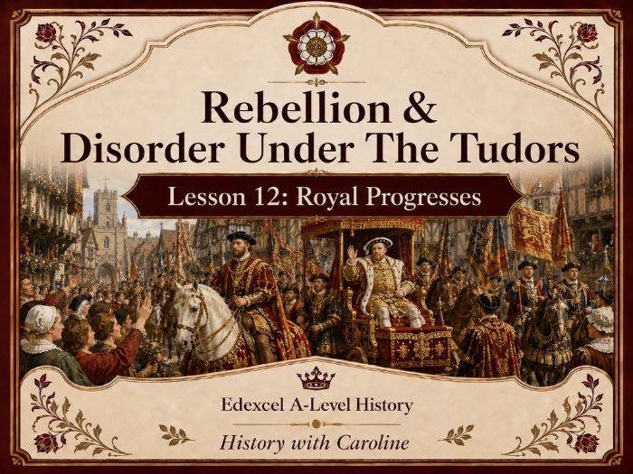 Rebellion & Disorder Under The Tudors Lesson 12: How Important Were Royal Progresses?
