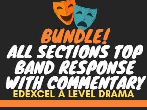 BUNDLE - Edexcel A Level Drama ALL SECTIONS Top Band Responses with Commentary