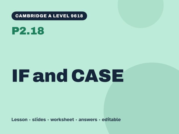 Cambridge A Level Computer Science 9618 – P2.18 IF and CASE – Lesson & Worksheet