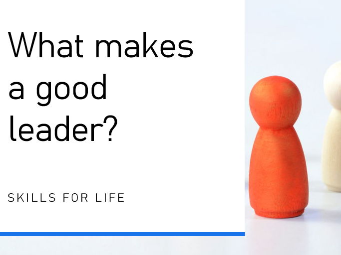 What makes a good leader - skills for life