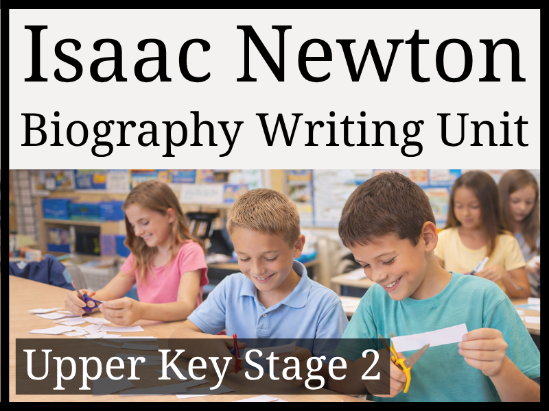 Sir Isaac Newton Biography Writing Unit | Year 5 & Year 6 | UKS2