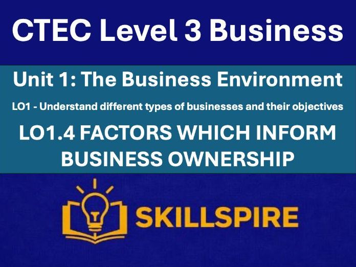 CTEC Level 3 Business – Unit 1 LO1.4 | Factors Which Inform Business Ownership | 2 PPTs & Worksheets