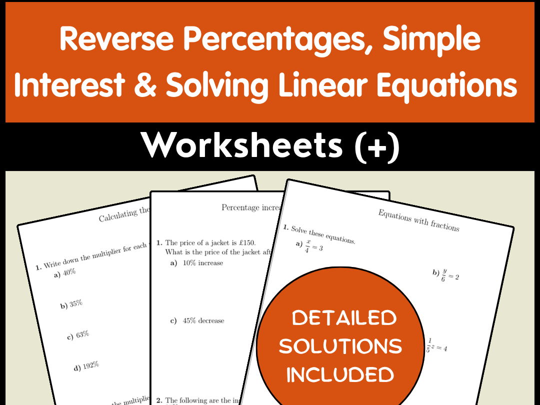Reverse Percentages, Simple Interest & Solving Linear Equations Worksheets (+)