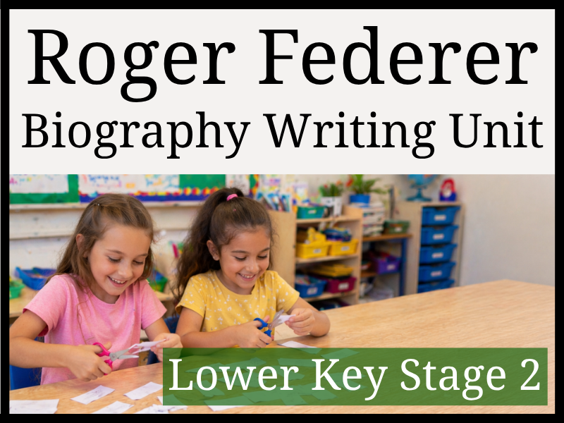 Roger Federer Biography Writing Unit | Year 3 & Year 4 | LKS2