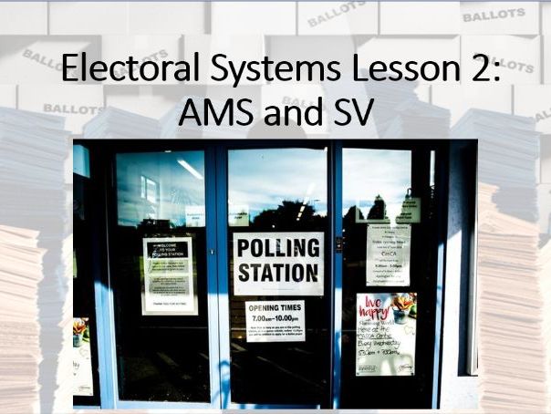 UK Politics (Paper 1) Electoral Systems, Lesson 2 (AMS and SV).