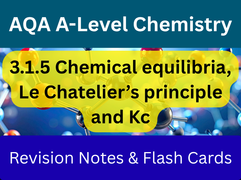 AQA A-Level Chemistry - Chemical equilibria  3.1.6 | Revision Notes + Flashcards