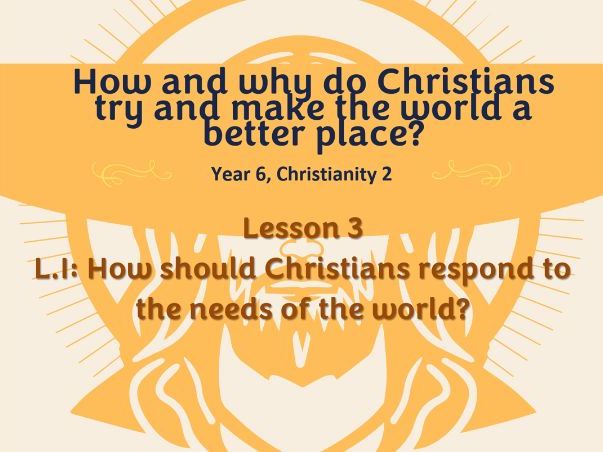 RE (Christianity)  - How Christians respond to the needs of the world. Complete Lesson