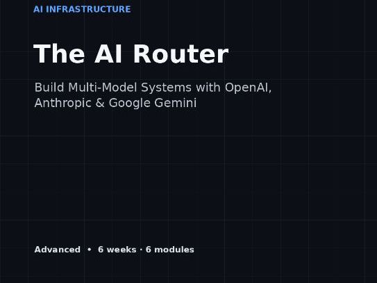 The AI Router - Build Multi-Model Systems with OpenAI, Anthropic & Google Gemini