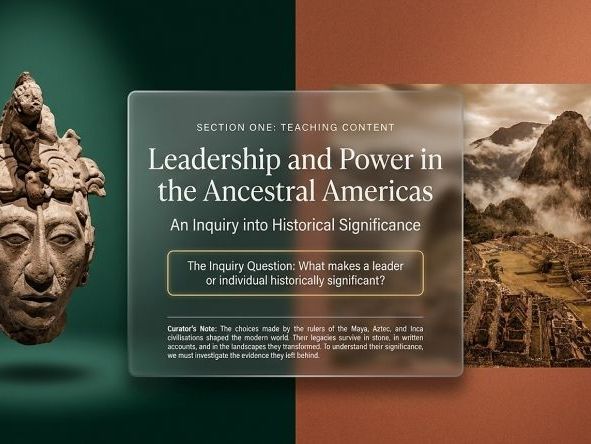 Ancient Americas – Leadership, Power and Case Studies (Year 7 History) Lessons and Activities