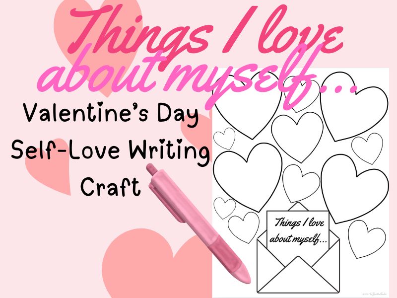 Things I Love About Myself – Valentine’s Day Writing Craft