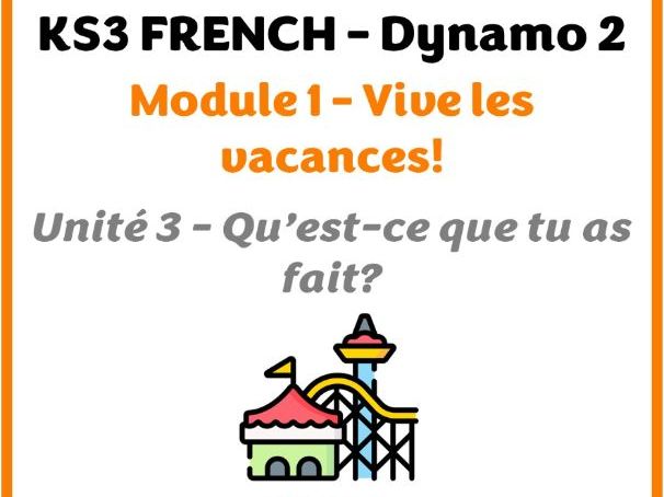 KS3 French - Dynamo 2 (vert) - Module 1 (Vive les vacances!) - Unit 3 (Qu'est-ce que tu as fait?)