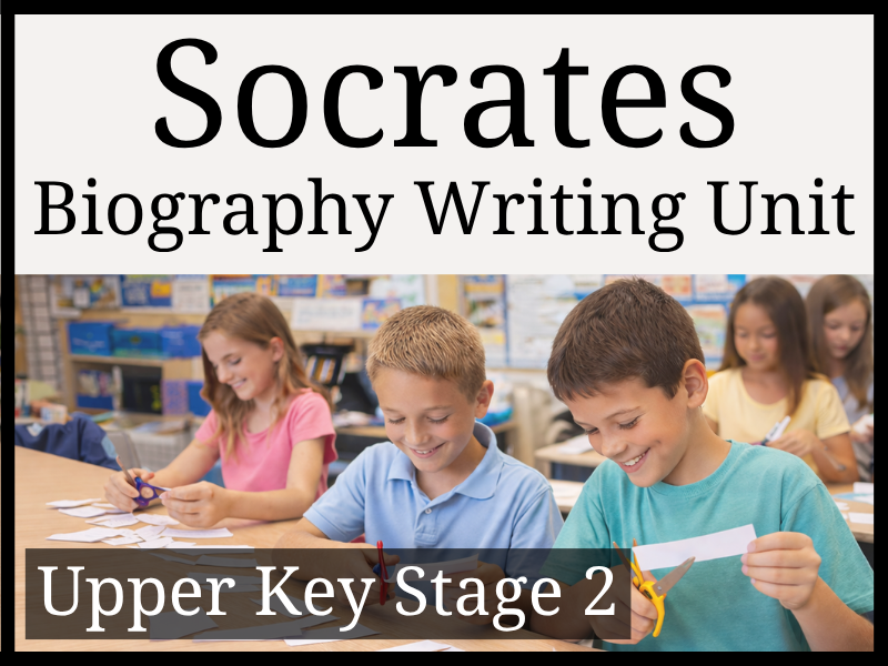 Socrates Biography Writing Unit | Year 5 & Year 6 | UKS2