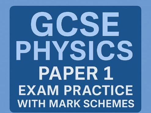 GCSE Physics Paper 1 Exam Practice and Mark Scheme