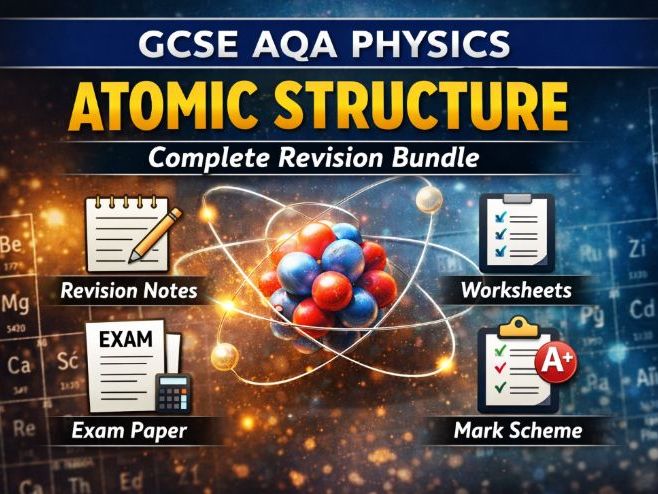 GCSE AQA Physics – Atomic Structure Complete Revision Bundle | Notes, Worksheets, Exam Paper & Mark