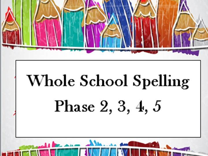 Whole School Spelling: Phase 2, 3, 4, 5