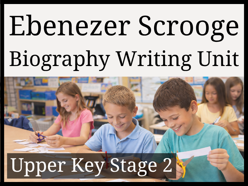 Ebenezer Scrooge Biography Writing Unit | Year 5 & Year 6 | UKS2