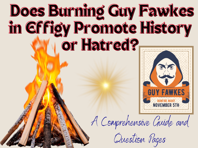 Guide: Does Burning Guy Fawkes in Effigy Promote History or Hatred? And Question Pages for Students