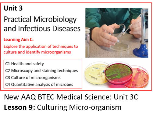 AAQ BTEC Medical Science Unit 3C Practical Microbiology - Lesson 9: Culturing Micro-organisms
