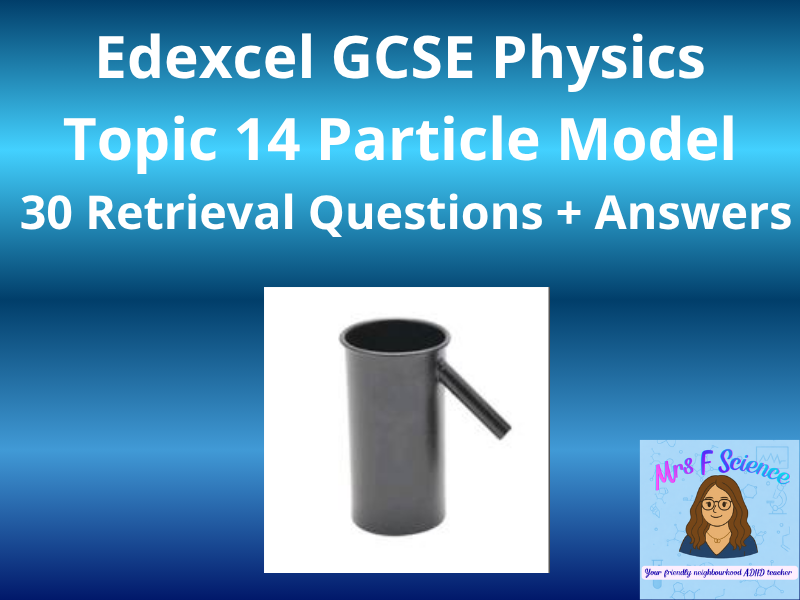 Edexcel GCSE Physics Topic 14: Particle Model – 30 Retrieval Questions + Answers