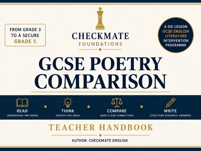 CHECKMATE FOUNDATIONS: GCSE POETRY COMPARISON | GRADE 3–4 TO SECURE GRADE 5 | 6-LESSON INTERVENTION