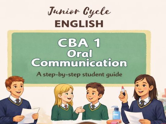 Junior Cycle English – CBA 1: Oral Communication A Step-by-Step Student Guide