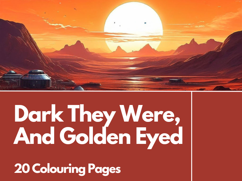 Dark They Were, and Golden Eyed Colouring Pages