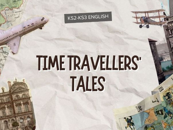 KS2–KS3 Creative Writing Unit: Time Travellers’ Tales (5 Lessons Scheme of Work)