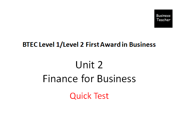 BTEC Unit 2 Finance For Business - Quick Recap Quiz