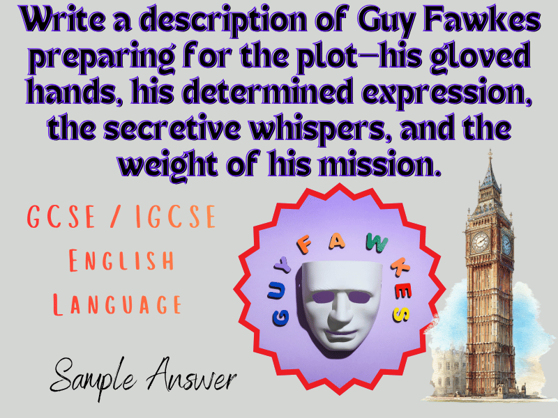 GCSE/IGCSE English Language: Write a description of Guy Fawkes preparing for the plot. Sample Answer