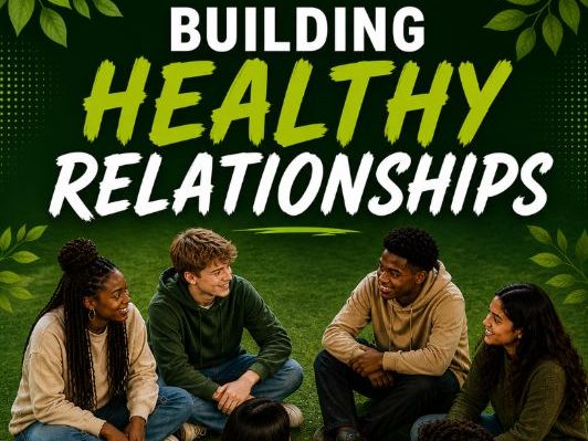 BUILDING HEALTHY RELATIONSHIPS- A VALUABLE LIFE SKILL FOR SENIOR SCHOOL STUDENTS