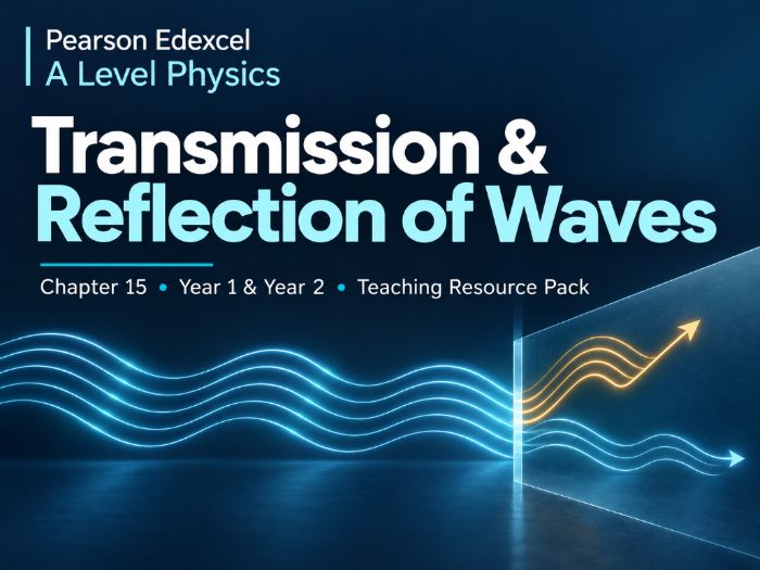 15 - Transmission and Reflection of Waves Pack - Physics (Year 1 & Year 2) A Level Pearson Edexcel