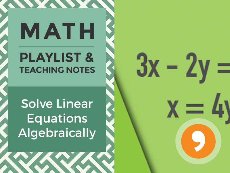 Solving Linear Equations Algebraically – Playlist and Teaching Notes