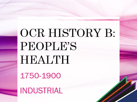 OCR History B: The People's Health - Industrial 1750-1900 Revision