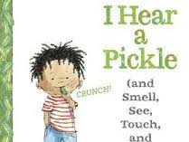 I Hear a Pickle: and Smell, See, Touch, & Taste It, Too!