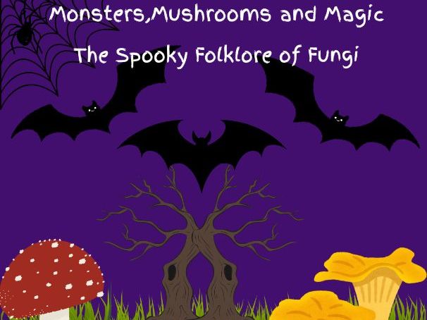 Monsters, Mushrooms and Magic: The Spooky Folklore of Fungi