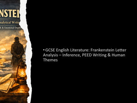 GCSE English Literature – Analysing Text in Mary Shelley’s Frankenstein: Inference, PEED Writing & H