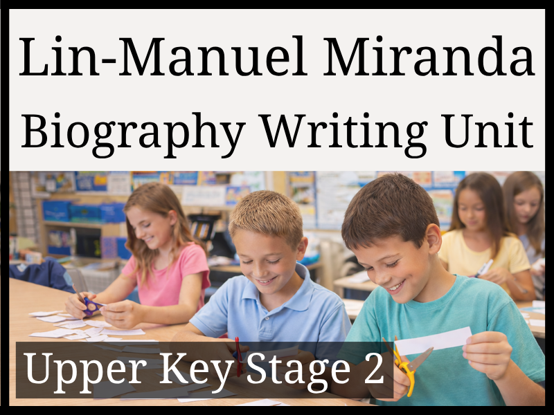 Lin-Manuel Miranda Biography Writing Unit | Year 5 & Year 6 | UKS2