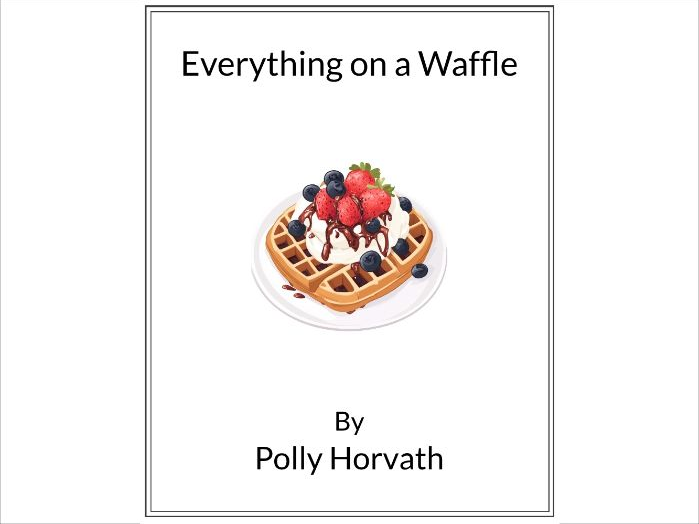 Everything on a Waffle by Polly Horvath * (Lesson Plan)